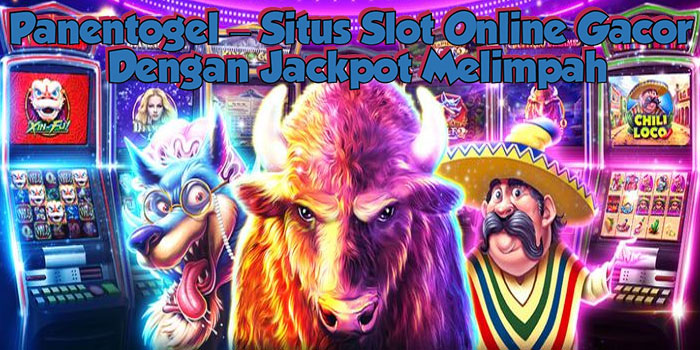 Panentogel – Situs Slot Online Gacor Dengan Jackpot Melimpah