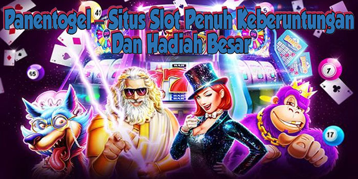 Panentogel – Situs Slot Penuh Keberuntungan Dan Hadiah Besar