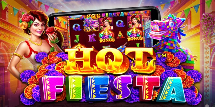 Strategi Jackpot Besar Slot Hot Fiesta Tanpa Takut Boncos