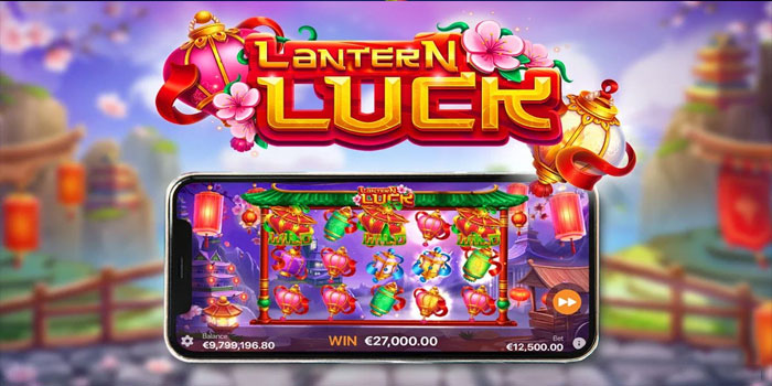 Cara Efektif Meraih Kemenangan di Slot Lantern Luck